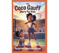 The Coco Gauff Story for Kids: The Girl Who Played with Courage