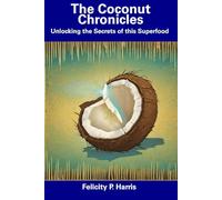 The Coconut Chronicles: Unlocking the Secrets of this Superfood