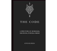 THE CODE: A STRUCTURE OF AWARENESS, DISCIPLINE, POWER, AND ORDER