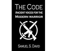The Code: Ancient voices for the modern warrior