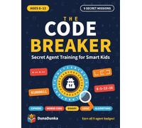 The Code Breaker: Secret Agent Training for Smart Kids: Ciphers, Morse Code, Binary, Logic Puzzles and Algorithms (Ages 8-12)