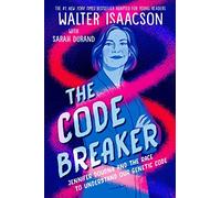 The Code Breaker -- Young Readers Edition: Jennifer Doudna and the Race to Understand Our Genetic Code