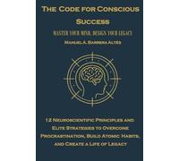 The Code For Conscious Success: Master Your Mind, Design your Legacy