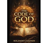 The Code of God: Unraveling the Ancient Cipher That Foretells Humanity's Fate