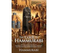 The Code of Hammurabi: Ancient Babylonian Laws and Justice System: With Author Biography and Commentary