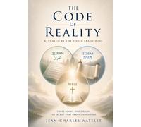 The CODE of REALITY REVEALED BY THE THREE TRADITIONS: Three Books. On Origin. The Secret that Transcended Time.
