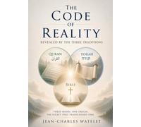 The CODE of REALITY REVEALED BY THE THREE TRADITIONS: Three Books. On Origin. The Secret that Transcended Time.