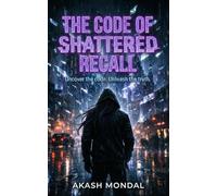 The Code of Shattered Recall: Unlock the Past. Endure the Truth.
