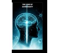 THE CODE OF SOVEREIGNTY: Become Your Own Mental Coach: A 21-Day Protocol to Reprogram Your Subconscious and Master Your Reality