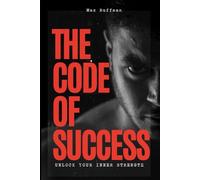 The Code of Success: Unlock Your Inner Strength