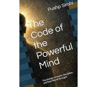 The Code of the Powerful Mind: Psychology of Honor, Discipline, and Real-World Strength