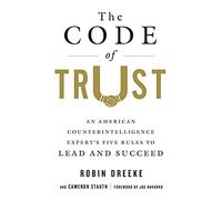 The Code of Trust: An American Counterintelligence Expert's Five Rules to Lead and Succeed