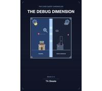 The Code Quest Chronicles: The Debug Dimension: An Adventure in Testing, Debugging, and Resilience