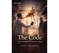 The Code: The Upgrade Is Always Love: A Journey of Growth, Healing, and Self-Discovery