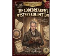 The Codebreaker’s Mystery Collection: An Advanced Puzzle Book of Ciphers, Logic, and Twisting Story Challenges