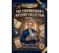 The Codebreaker’s Mystery Collection, Volume 2: An Advanced Puzzle Book of Ciphers, Logic, and Twisting Story Challenges