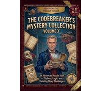 The Codebreaker’s Mystery Collection, Volume 3: An Advanced Puzzle Book of Ciphers, Logic, and Twisting Story Challenges