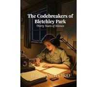 The Codebreakers of Bletchley Park: Thirty Years of Silence