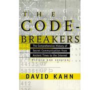 The Codebreakers: The Story of Secret Writing: The Comprehensive History of Secret Communication from Ancient Times to the Internet