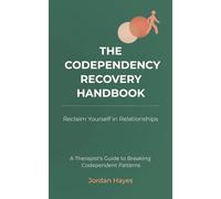 The Codependency Recovery Handbaook: Reclaim Yourself in Relationships