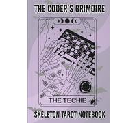 The Coder’s Grimoire Skeleton Tarot Notebook: Geeky Halloween Blank Lined Journal for Coders, Gamers, Hackers & IT Wizards