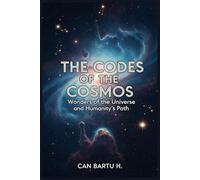 The Codes of the Cosmos: Wonders of the Universe and Humanity’s Path