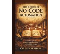 The Codex of No-Code Automation: Ancient Principles for Modern Data Integration and Workflow Design