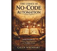 The Codex of No-Code Automation: Ancient Principles for Modern Data Integration and Workflow Design