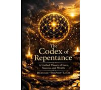 The Codex of Repentance: A Unified Theory of Love, Success, and Wealth