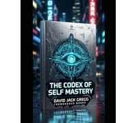 The Codex of Self-Mastery - David Jack Gregg - The infinite Innerverse awaits.: Break the Programme
