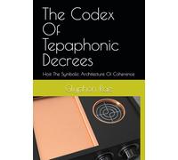 The Codex Of Tepaphonic Decrees: Host The Symbolic Architecture Of Coherence