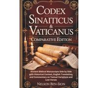 THE CODEX SINAITICUS & VATICANUS COMPARATIVE EDITION: Ancient Biblical Manuscripts Side by Side with Historical Context, English Translation, and Commentary on Textual Variations and Lost Verses