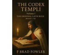 The Codex Templi: Volume I: The Original Latin Rule