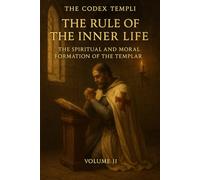 The Codex Templi: Volume II The Rule of the Inner Life: 2