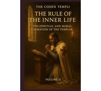 The Codex Templi: Volume II The Rule of the Inner Life