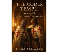 The Codex Templi: Volume III The Rule of the Common Life