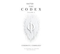 THE CodeX VOLUME V: CHROMATIC COSMOLOGY