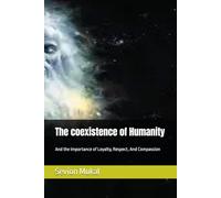 The coexistence of Humanity: And the importance of Loyalty, Respect, And Compassion