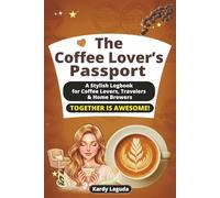 The Coffee Lover’s Passport: A Stylish Logbook for Coffee Lovers, Travellers & Home Brewers