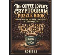 The Coffee Lover's Cryptogram Puzzle Book: 200+ Decryption Puzzles & Coded Quotes About Espresso, Roasting, Coffee History, and Café Culture