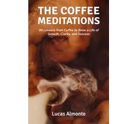 The Coffee Meditations: 30 Lessons From Coffee to Brew a Life of Growth, Clarity, and Success