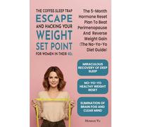 The Coffee-Sleep Trap Escape and Hacking Your Weight Set Point for Women in Their 40s: The 5-Month Hormone Reset Plan to Beat Perimenopause and Reverse Weight Gain (The No-Yo-Yo Diet Guide)