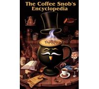 The Coffee Snob's Encyclopedia