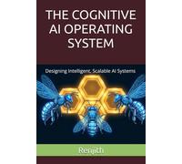 THE COGNITIVE AI OPERATING SYSTEM: Designing Intelligent, Scalable AI Systems