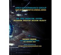 The Cognitive Arsenal: The Apex Operating System: "Unleashing Executive Decision Velocity™ Volume I