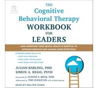 The Cognitive Behavioral Therapy Workbook for Leaders: How Improving Your Mental Health Is Essential to Avoiding Burnout and Leading More Effectively