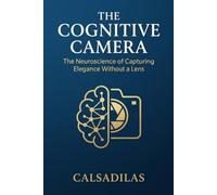 The Cognitive Camera: The Neuroscience of Capturing Elegance Without a Lens