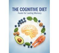 The Cognitive Diet: Foods For Lasting Memory