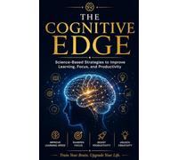The Cognitive Edge: Science-Based Strategies to Improve Learning, Focus, and productivity
