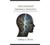 The Cognitive Firewall Protocol: Securing the Human Operating System for Technical Leaders
